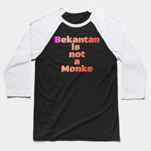 Bekantan not Monke Baseball T-Shirt